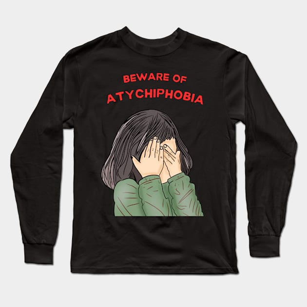 atychiphobia symptoms beware of atychiphobia Long Sleeve T-Shirt by rock-052@hotmail.com